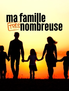 Ma famille très nombreuse