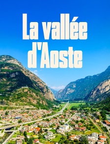 La vallée d'Aoste en Italie : Une vie à l'ombre des Alpes