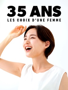 35 ans, les choix d'une femme