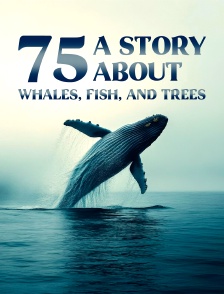 75: A Story About Whales, Fish, and Trees