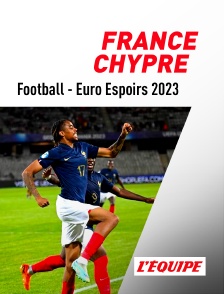 Football - Euro Espoirs 2023 : France / Chypre