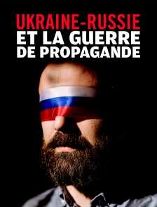 Ukraine-Russie et la guerre de propagande