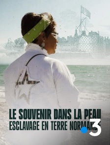 France 3 - Le souvenir dans la peau, esclavage en terre normande
