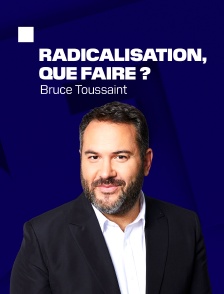 Radicalisation, que faire ?