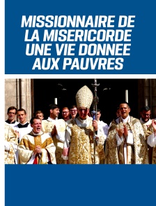 Missionnaire de la miséricorde - Une vie donnée aux pauvres