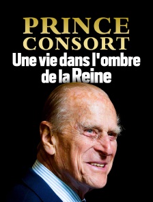 Prince consort : une vie dans l'ombre de la reine