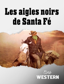 Ciné Western - Les aigles noirs de Santa Fé