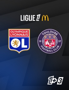Ligue 1+ 3 - Football - Ligue 1 McDonald's : Lyon / Toulouse
