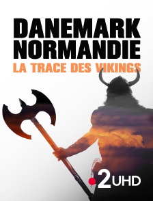 France 2 UHD - Danemark, Normandie : la trace des Vikings