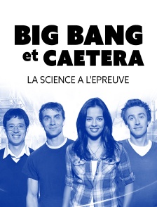 Big Bang et caetera : la science à l'épreuve