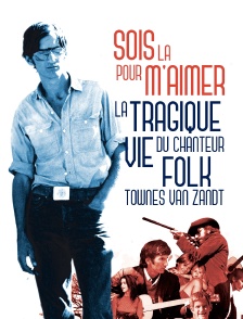 Sois là pour m'aimer : La tragique vie du chanteur folk Townes van Zandt