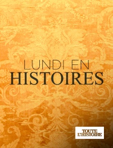 Toute l'Histoire - Lundi en histoires