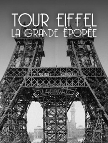 Tour Eiffel: la grande épopée de la Dame de Fer