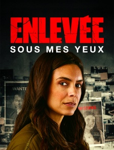 Enlevée sous mes yeux
