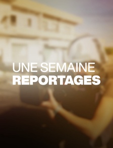 Une semaine reportages