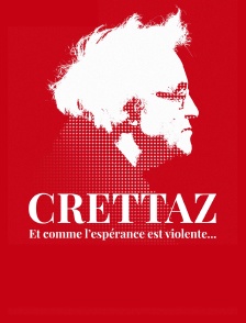 Crettaz, et comme l'espérance est violente...