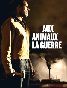 Aux animaux la guerre