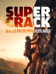 Super Crack : Sur les pas de Patrick Edlinger