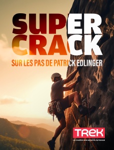 Trek - Super Crack : Sur les pas de Patrick Edlinger