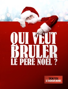 Toute l'Histoire - Qui veut brûler le Père Noël ?