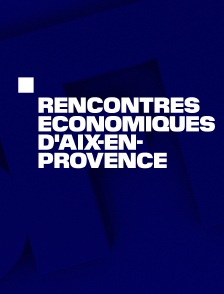 Emission spéciale : Rencontres Economiques d'Aix-en-Provence