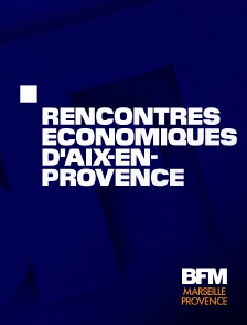 BFM Marseille Provence - Emission spéciale : Rencontres Economiques d'Aix-en-Provence