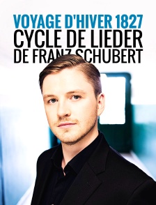 Voyage d'hiver 1827 : Cycle de lieder de Franz Schubert