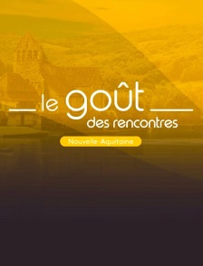 Le goût des rencontres Nouvelle-Aquitaine
