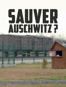 Sauver Auschwitz ?