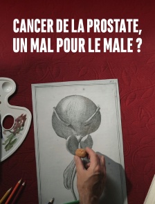Cancer de la prostate, un mal pour le mâle?