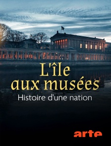 Arte - L'île aux musées de Berlin : Histoire d'une nation
