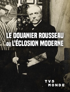 TV5MONDE - Le Douanier Rousseau ou l'éclosion moderne