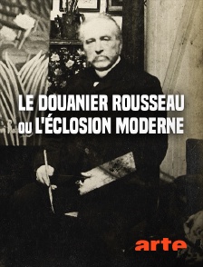 Le Douanier Rousseau ou l'éclosion moderne