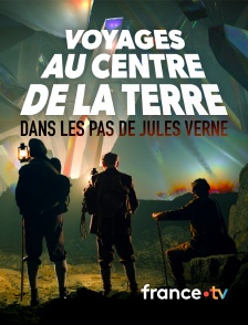 france.tv - Voyages au centre de la Terre : dans les pas de Jules Verne en replay
