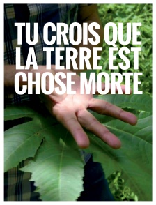 Tu crois que la terre est chose morte