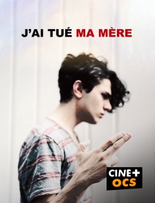 CINÉ Cinéma - J'ai tué ma mère