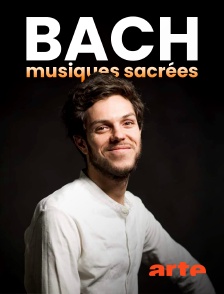 Arte - Bach, musiques sacrées : nativité, passion, résurrection