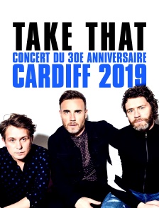 Take That : Concert du 30e anniversaire, Cardiff 2019