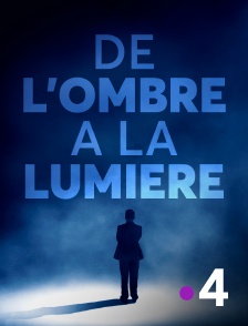 France 4 - De l'ombre à la lumière