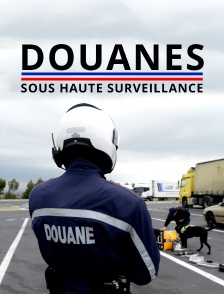 Douanes sous haute surveillance