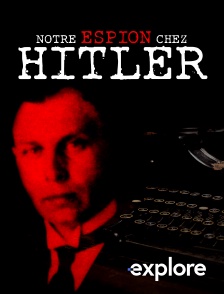 EXPLORE - Notre espion chez Hitler