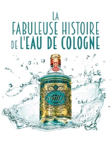 La fabuleuse histoire de l'Eau de Cologne
