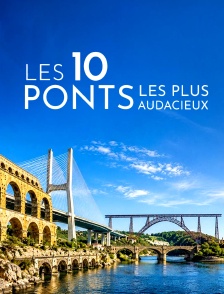 Les 10 ponts les plus audacieux