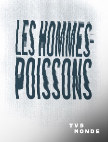 TV5MONDE - Les hommes-poissons