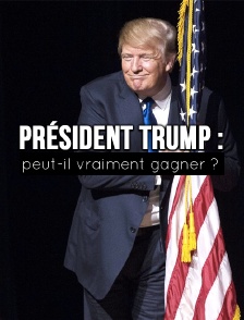 Président Trump : peut-il vraiment gagner ?