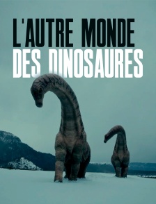 L'autre monde des dinosaures