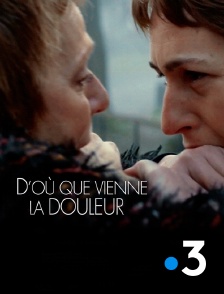 France 3 - D'où que vienne la douleur