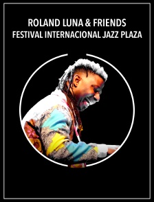 Roland Luna & Friends - Festival Internacional Jazz Plaza