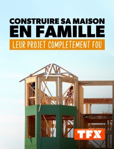 TFX - Construire sa maison en famille : Leur projet complètement fou