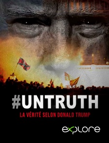 EXPLORE - Untruth, la vérité selon Donald Trump en replay